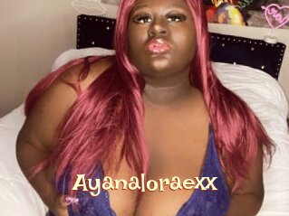 Ayanaloraexx