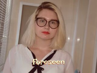 Foreseen