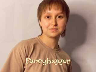 Fancybigger
