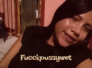 Fucckpussywet