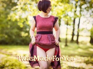 IWasMadeForYou