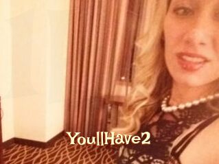 YoullHave2