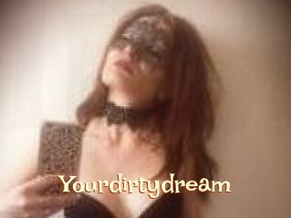 Yourdirtydream